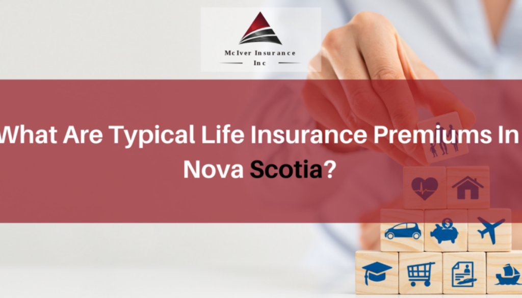 What Are Typical Life Insurance Premiums In Nova Scotia
