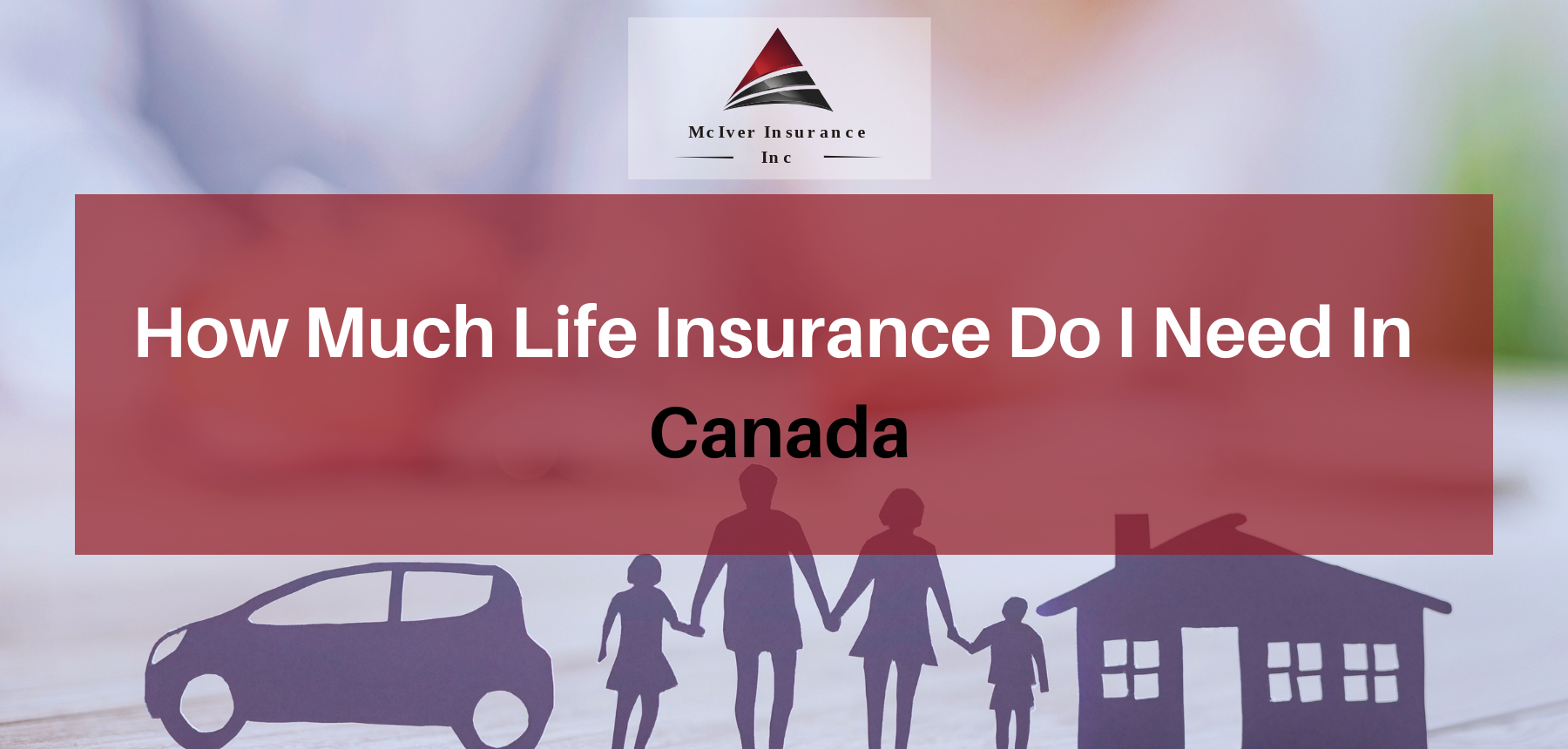 How Much Life Insurance Do I Need In Canada