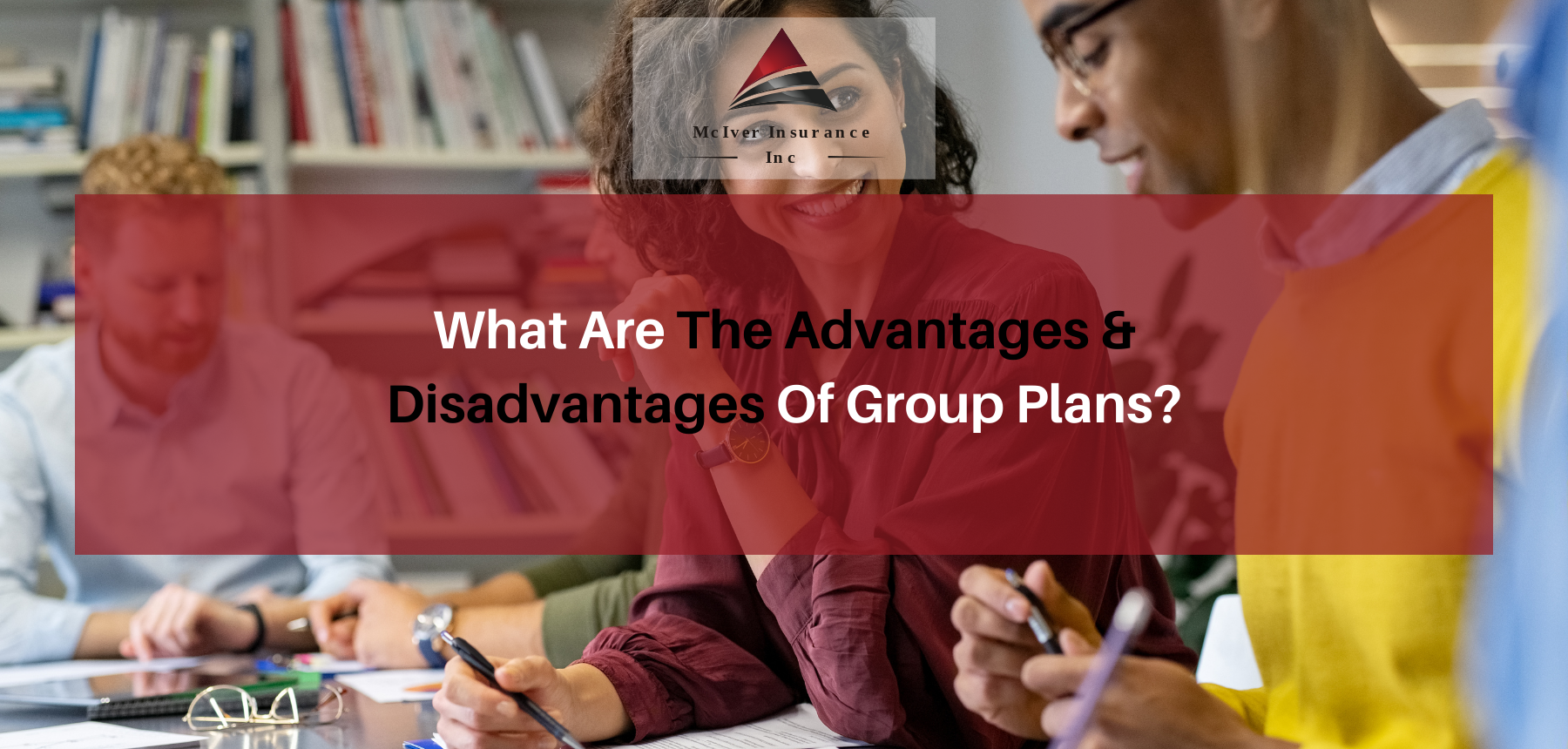 What Are The Advantages & Disadvantages Of Group Plans