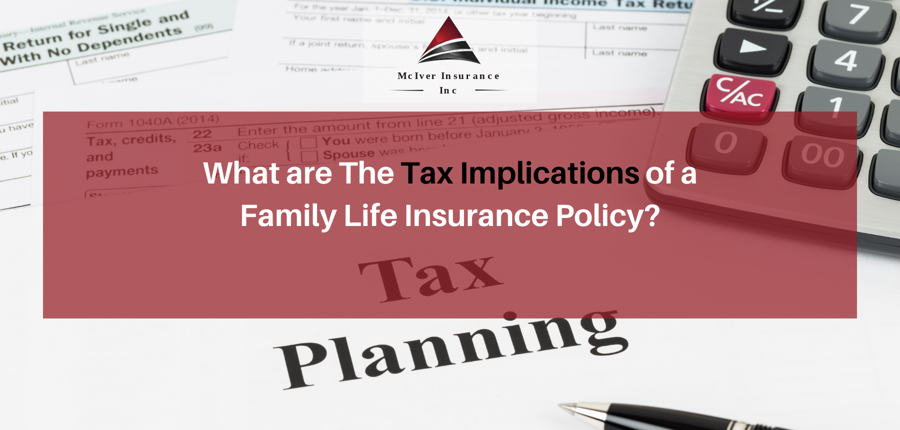 What are The Tax Implications of a Family Life Insurance Policy
