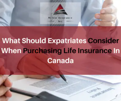What Should Expatriates Consider When Purchasing Life Insurance In Canada