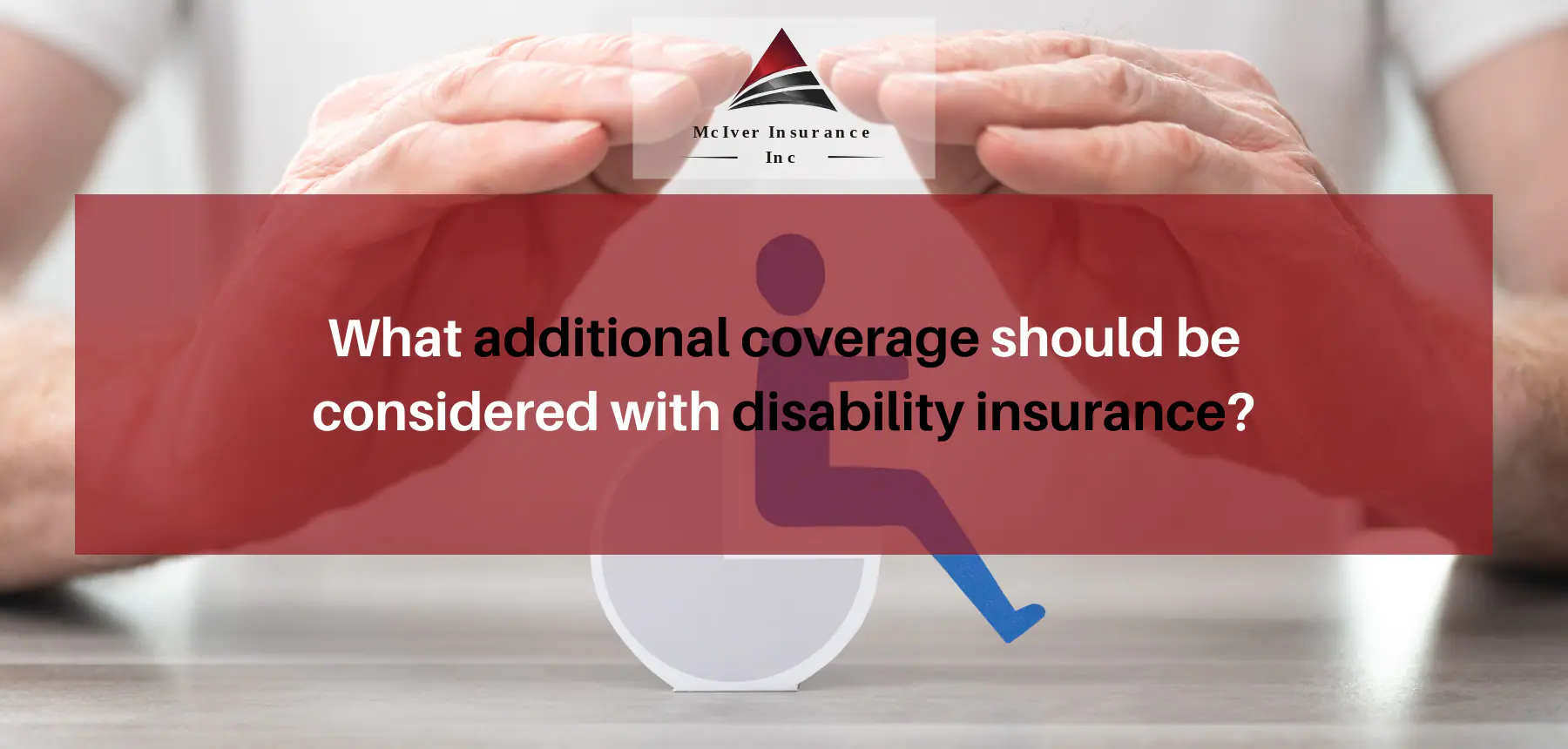 What additional coverage should be considered with disability insurance
