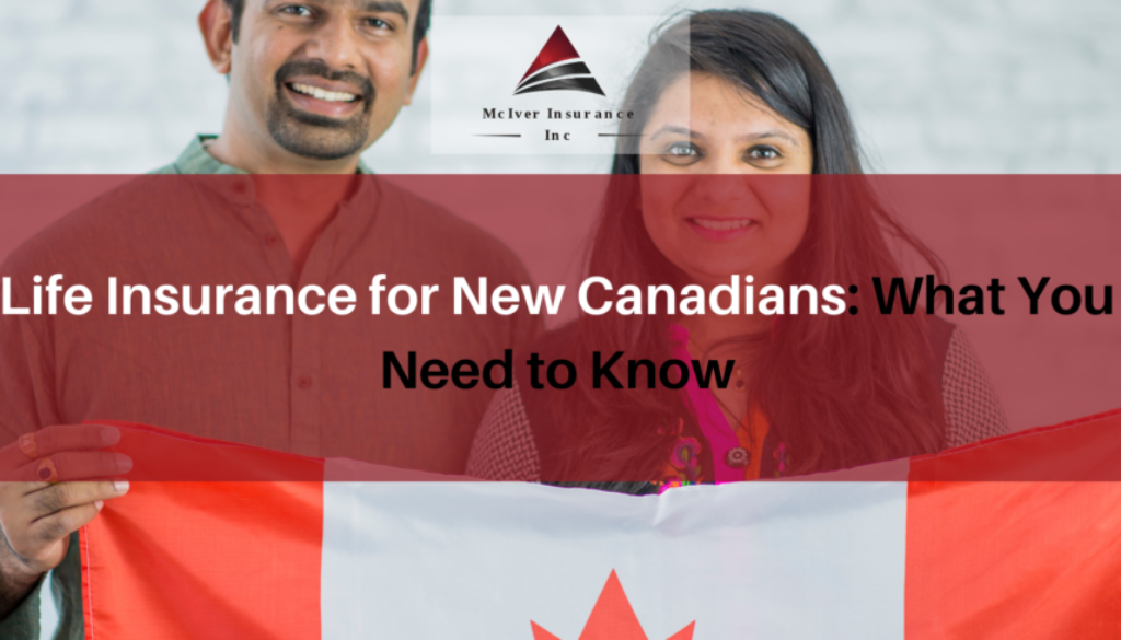 Life Insurance for New Canadians What You Need to Know