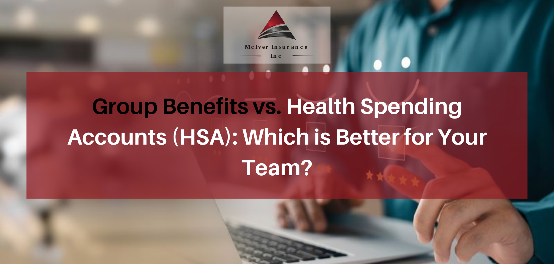 Group Benefits vs. Health Spending Accounts (HSA) Which is Better for Your Team Group Benefits vs. Health Spending Accounts (HSA) Which is Better for Your Team