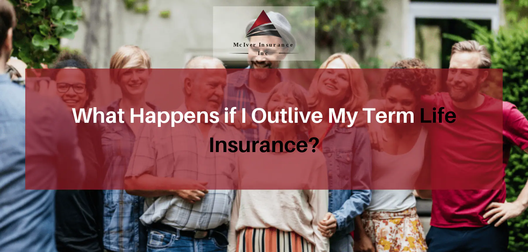 What Happens if I Outlive My Term Life Insurance What Happens if I Outlive My Term Life Insurance