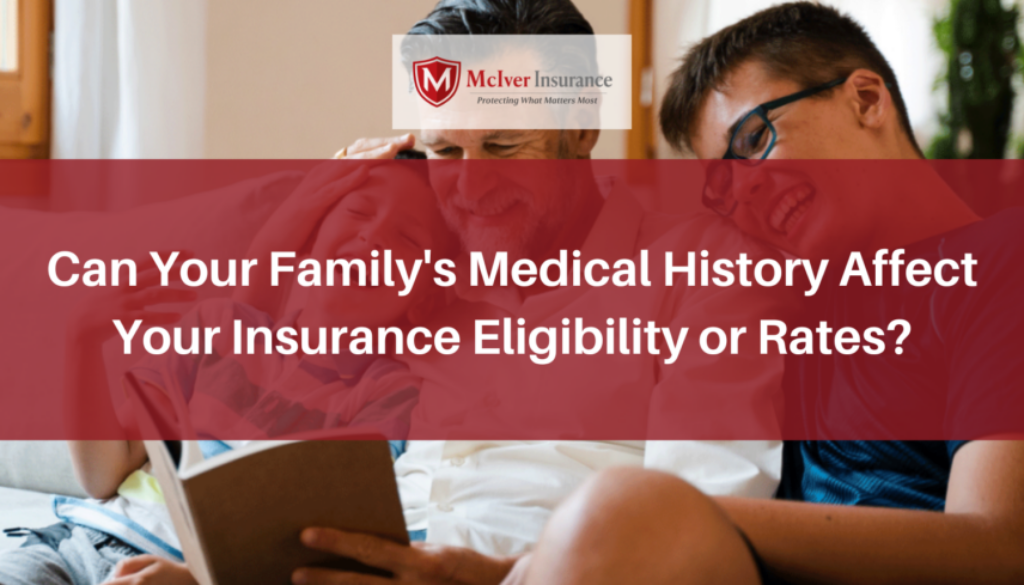 Can Your Family's Medical History Affect Your Insurance Eligibility or Rates